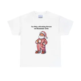 Only a Morning Person on December 25th T-shirt